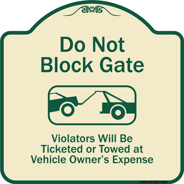 Designer Series-Do Not Block Gate Violators Will Be Ticketed Towed Vehicle, 18" x 18", TG-1818-9983